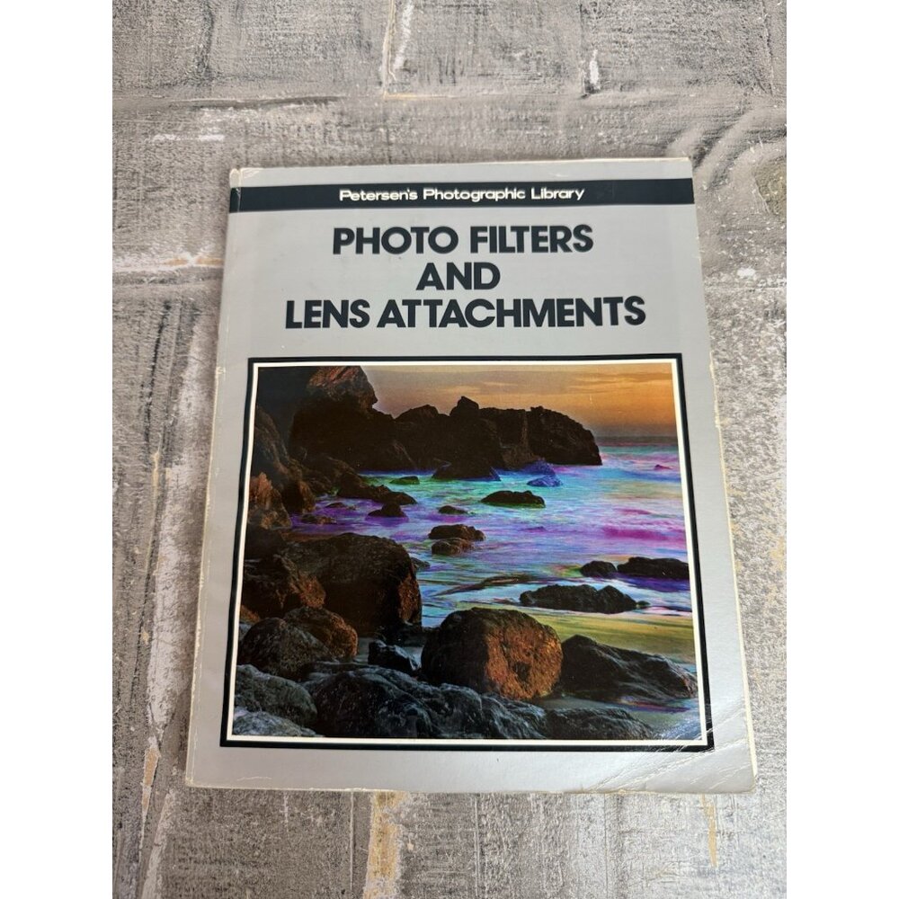 PHOTO FILTERS AND LENS ATTACHMENTS (PETERSEN'S By Kalton C. Lahue
